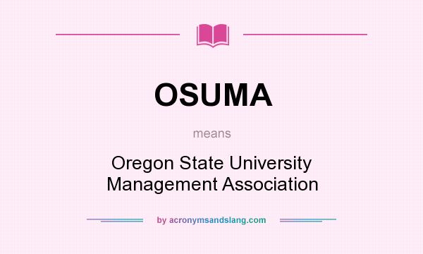 What does OSUMA mean? It stands for Oregon State University Management Association