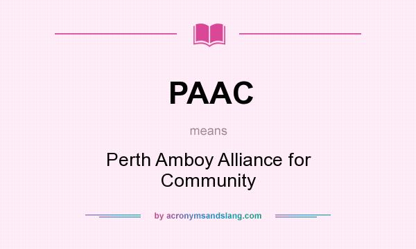 What does PAAC mean? It stands for Perth Amboy Alliance for Community