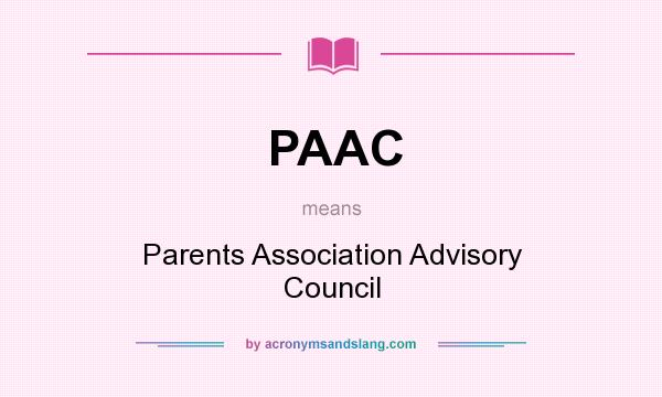 What does PAAC mean? It stands for Parents Association Advisory Council