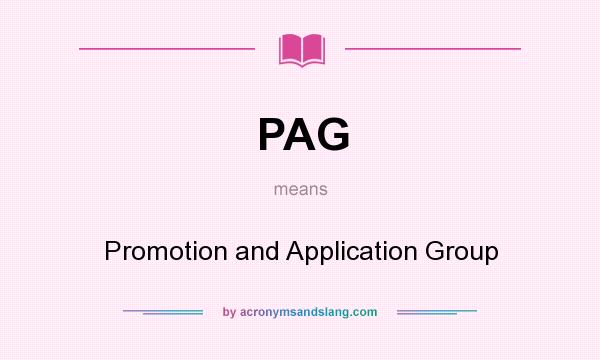 What does PAG mean? It stands for Promotion and Application Group