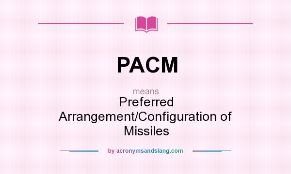 What does PACM mean? It stands for Preferred Arrangement/Configuration of Missiles