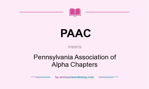 What does PAAC mean? It stands for Pennsylvania Association of Alpha Chapters
