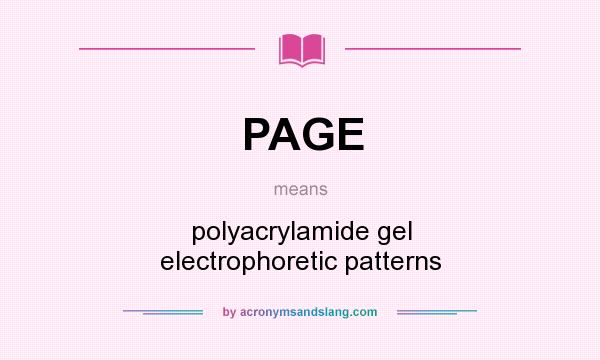 What does PAGE mean? It stands for polyacrylamide gel electrophoretic patterns