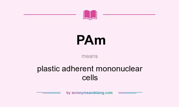 What does PAm mean? It stands for plastic adherent mononuclear cells