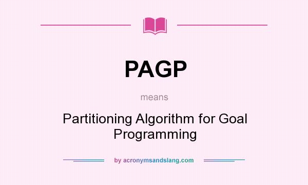 What does PAGP mean? It stands for Partitioning Algorithm for Goal Programming