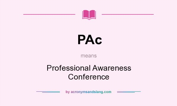 What does PAc mean? It stands for Professional Awareness Conference