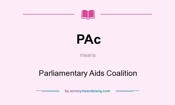 What does PAc mean? It stands for Parliamentary Aids Coalition