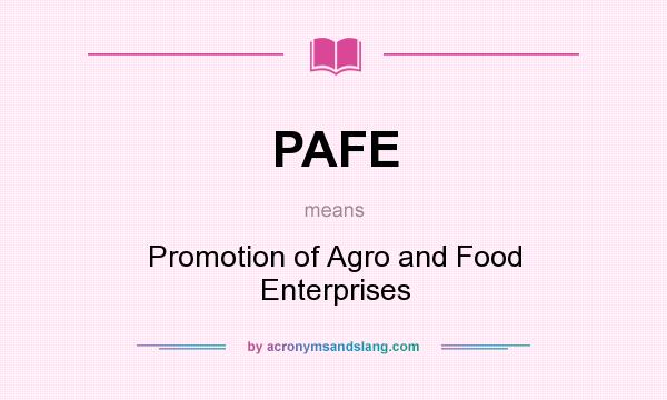 What does PAFE mean? It stands for Promotion of Agro and Food Enterprises