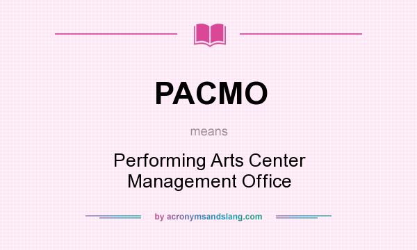What does PACMO mean? It stands for Performing Arts Center Management Office
