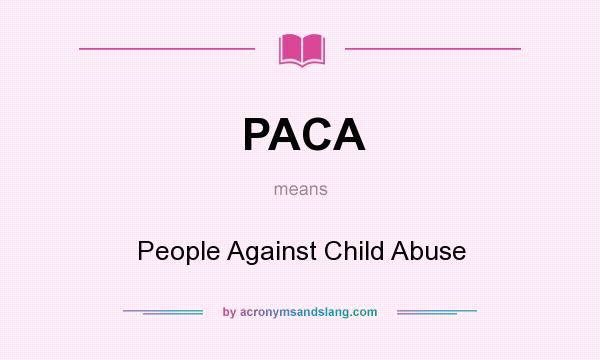 What does PACA mean? It stands for People Against Child Abuse