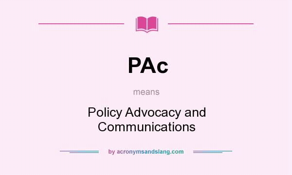 What does PAc mean? It stands for Policy Advocacy and Communications