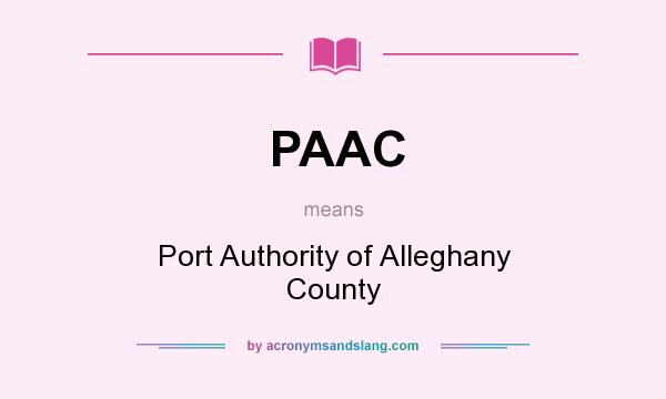 What does PAAC mean? It stands for Port Authority of Alleghany County