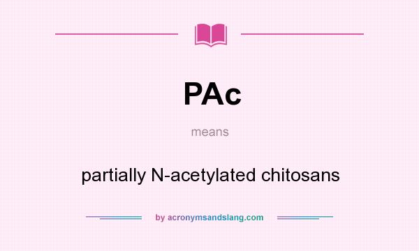 What does PAc mean? It stands for partially N-acetylated chitosans