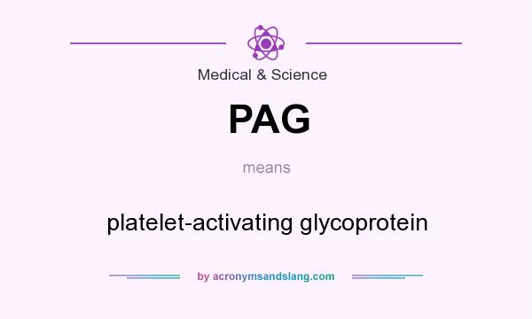 What does PAG mean? It stands for platelet-activating glycoprotein