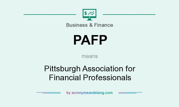 What does PAFP mean? It stands for Pittsburgh Association for Financial Professionals
