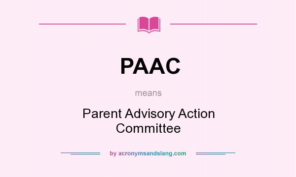 What does PAAC mean? It stands for Parent Advisory Action Committee
