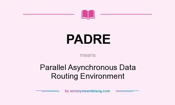 What does PADRE mean? It stands for Parallel Asynchronous Data Routing Environment