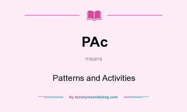 What does PAc mean? It stands for Patterns and Activities