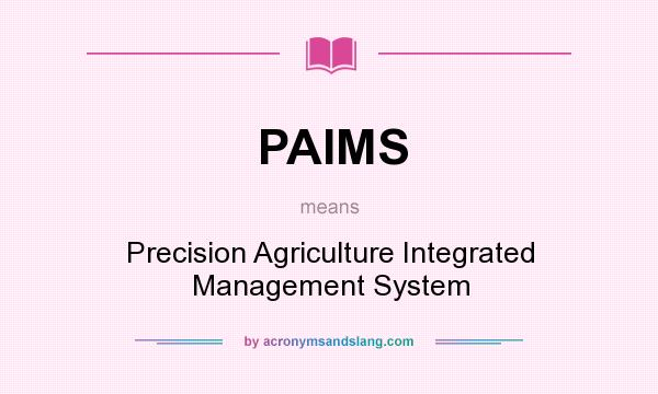 What does PAIMS mean? It stands for Precision Agriculture Integrated Management System
