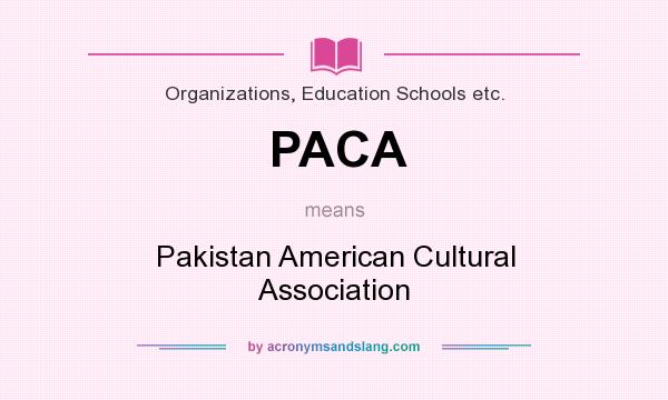 What does PACA mean? It stands for Pakistan American Cultural Association