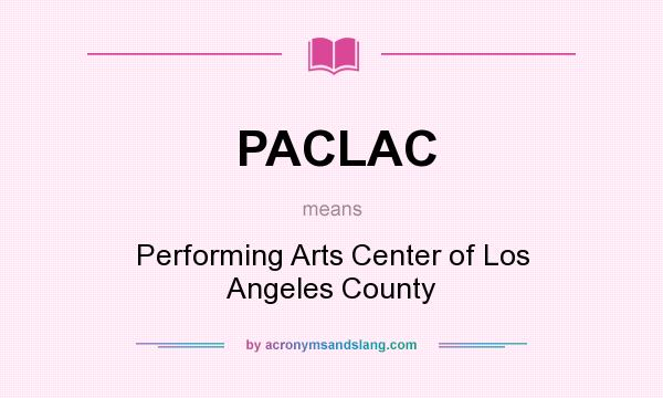 What does PACLAC mean? It stands for Performing Arts Center of Los Angeles County