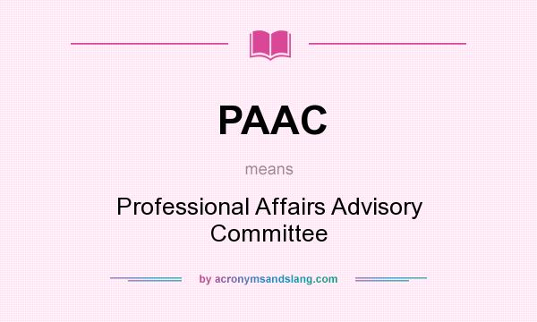 What does PAAC mean? It stands for Professional Affairs Advisory Committee