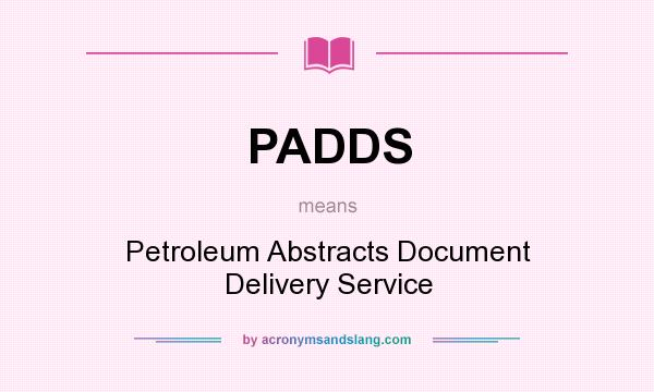 What does PADDS mean? It stands for Petroleum Abstracts Document Delivery Service