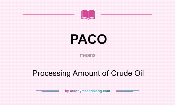 What does PACO mean? It stands for Processing Amount of Crude Oil