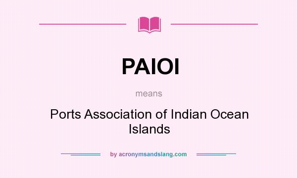 What does PAIOI mean? It stands for Ports Association of Indian Ocean Islands
