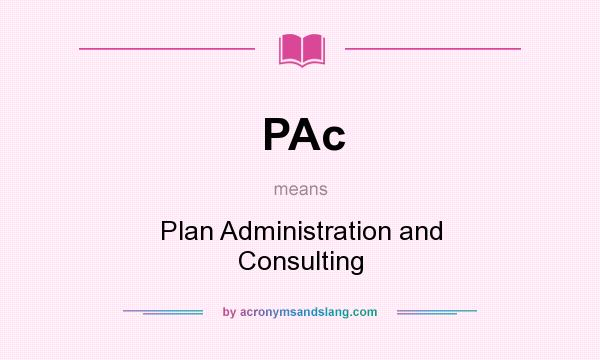 What does PAc mean? It stands for Plan Administration and Consulting