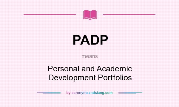 What does PADP mean? It stands for Personal and Academic Development Portfolios