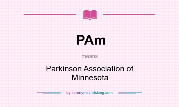 What does PAm mean? It stands for Parkinson Association of Minnesota