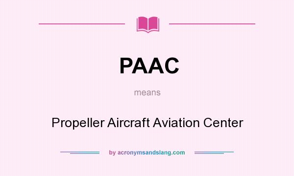 What does PAAC mean? It stands for Propeller Aircraft Aviation Center
