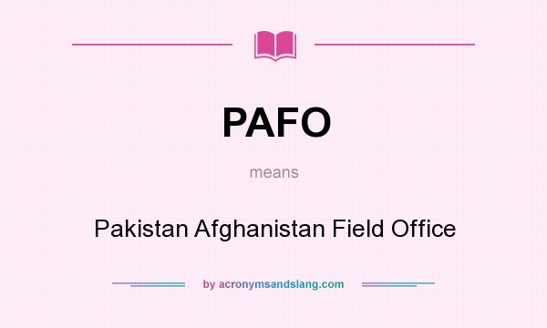 What does PAFO mean? It stands for Pakistan Afghanistan Field Office
