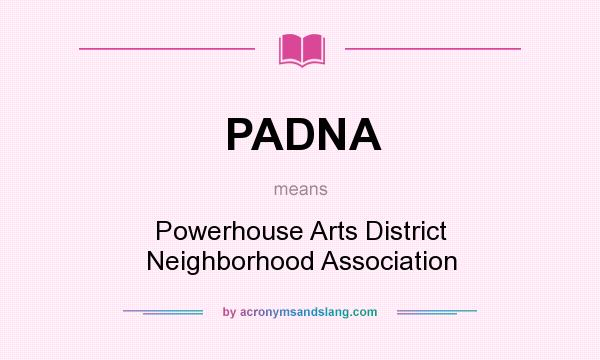 What does PADNA mean? It stands for Powerhouse Arts District Neighborhood Association