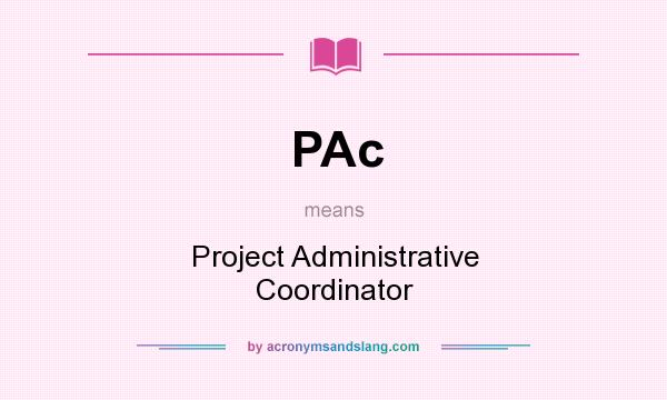 What does PAc mean? It stands for Project Administrative Coordinator