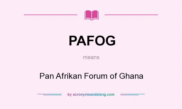 What does PAFOG mean? It stands for Pan Afrikan Forum of Ghana
