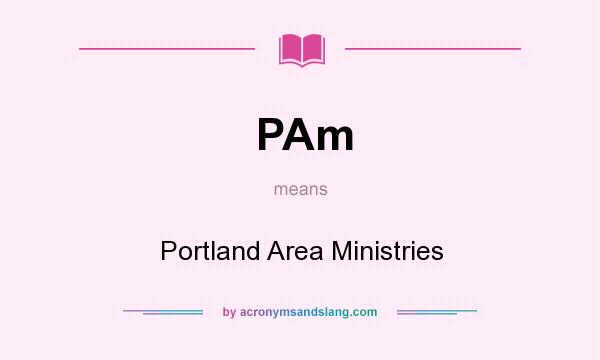 What does PAm mean? It stands for Portland Area Ministries
