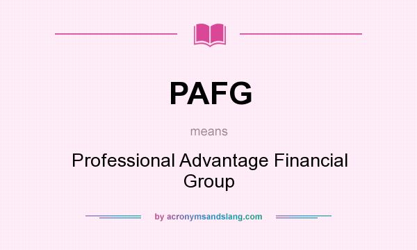 What does PAFG mean? It stands for Professional Advantage Financial Group