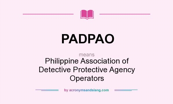 What does PADPAO mean? It stands for Philippine Association of Detective Protective Agency Operators