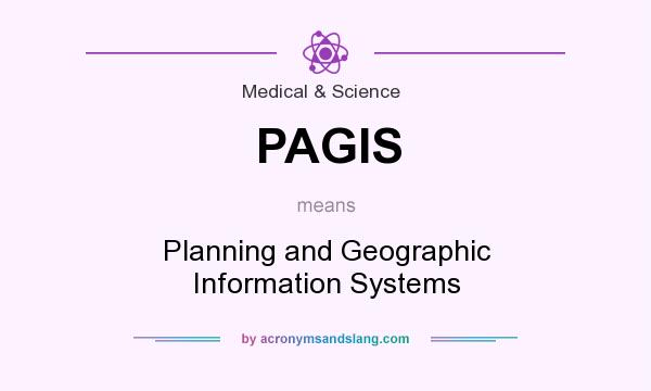 What does PAGIS mean? It stands for Planning and Geographic Information Systems