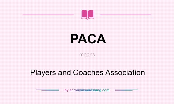 What does PACA mean? It stands for Players and Coaches Association
