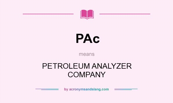 What does PAc mean? It stands for PETROLEUM ANALYZER COMPANY