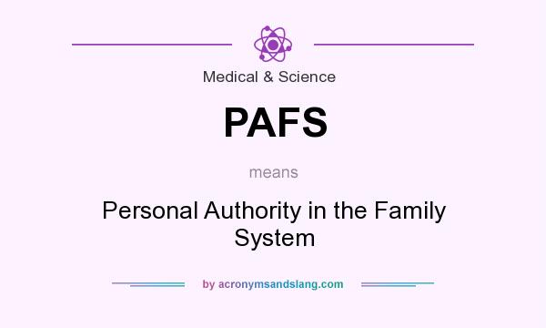 What does PAFS mean? It stands for Personal Authority in the Family System