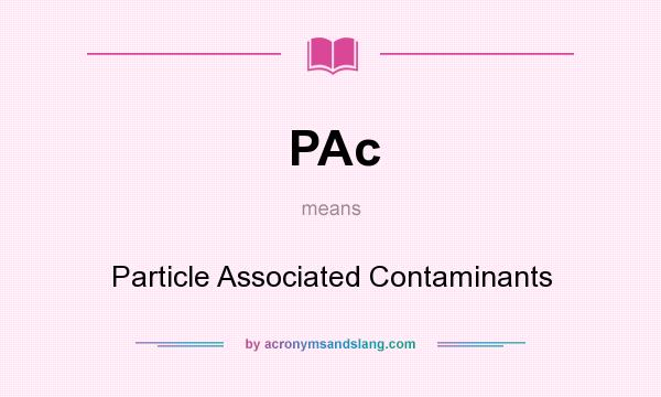 What does PAc mean? It stands for Particle Associated Contaminants