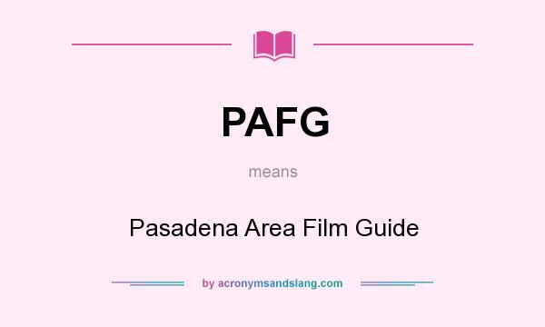 What does PAFG mean? It stands for Pasadena Area Film Guide