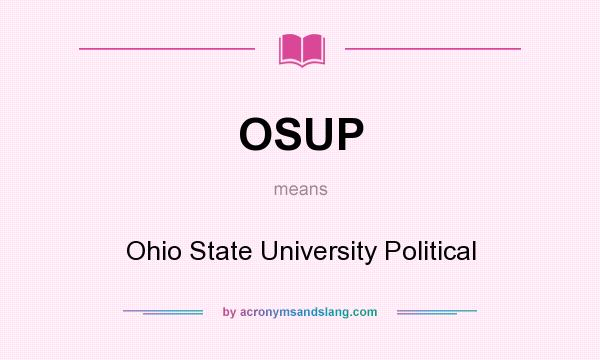 What does OSUP mean? It stands for Ohio State University Political