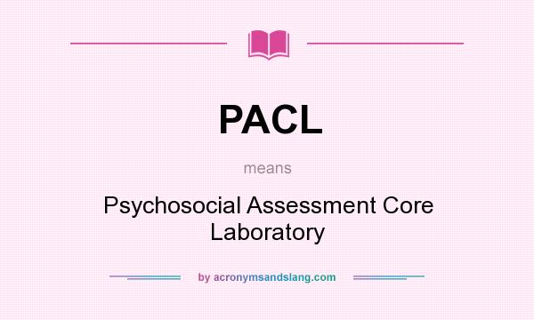 What does PACL mean? It stands for Psychosocial Assessment Core Laboratory