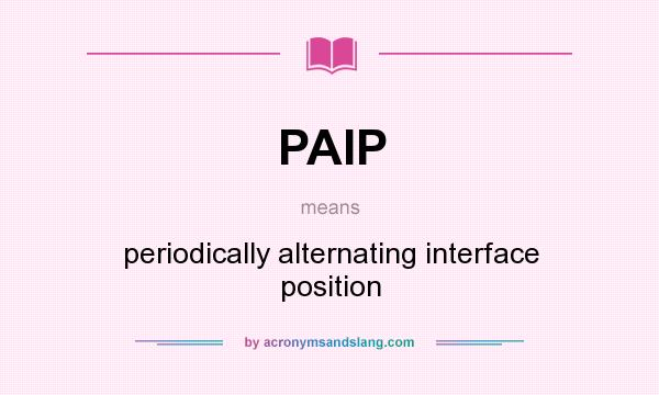 What does PAIP mean? It stands for periodically alternating interface position