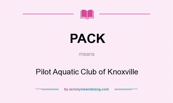What does PACK mean? It stands for Pilot Aquatic Club of Knoxville